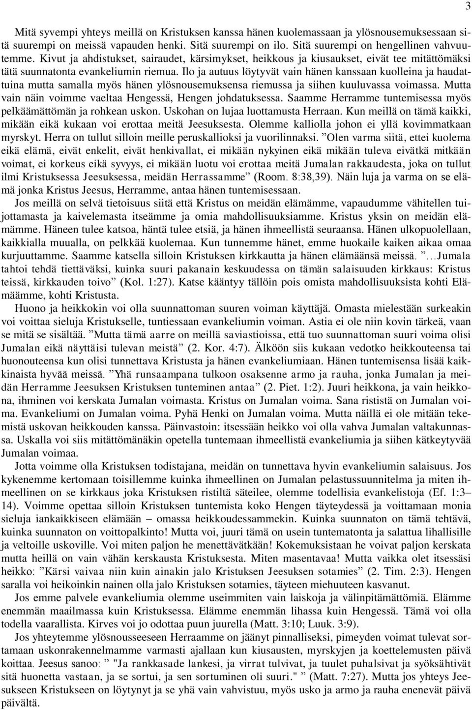 Ilo ja autuus löytyvät vain hänen kanssaan kuolleina ja haudattuina mutta samalla myös hänen ylösnousemuksensa riemussa ja siihen kuuluvassa voimassa.