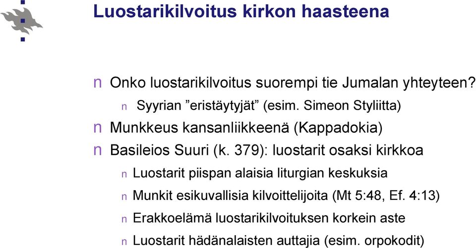 379): luostarit osaksi kirkkoa Luostarit piispan alaisia liturgian keskuksia Munkit esikuvallisia