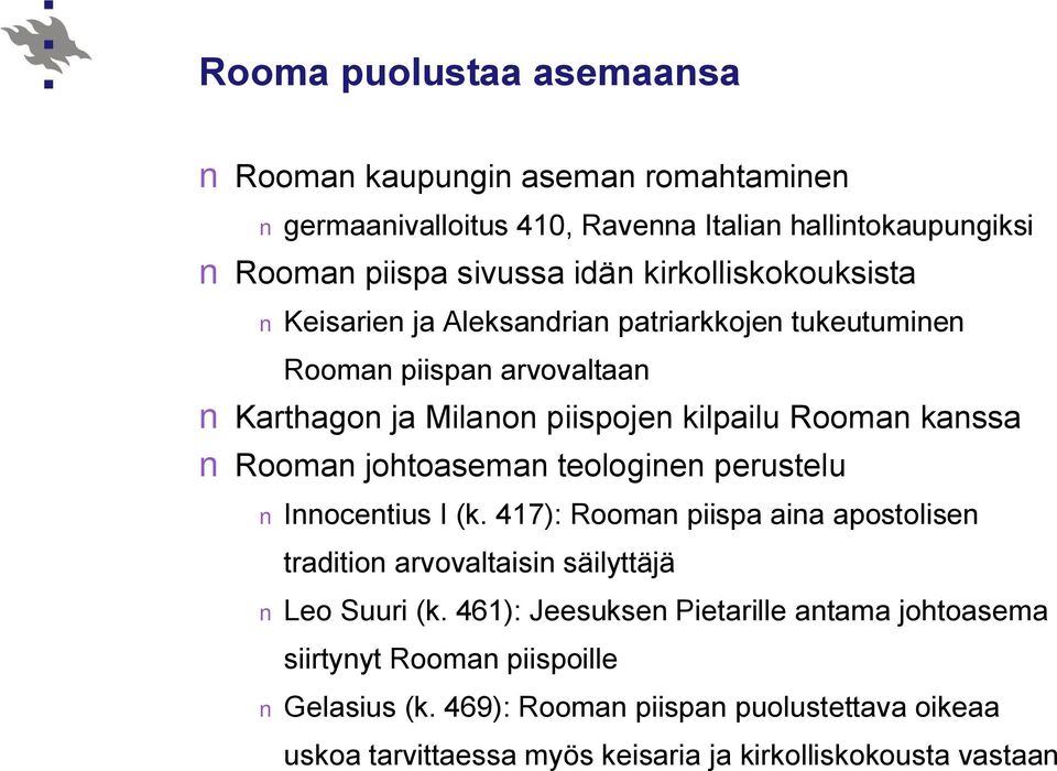 Rooman johtoaseman teologinen perustelu Innocentius I (k. 417): Rooman piispa aina apostolisen tradition arvovaltaisin säilyttäjä Leo Suuri (k.