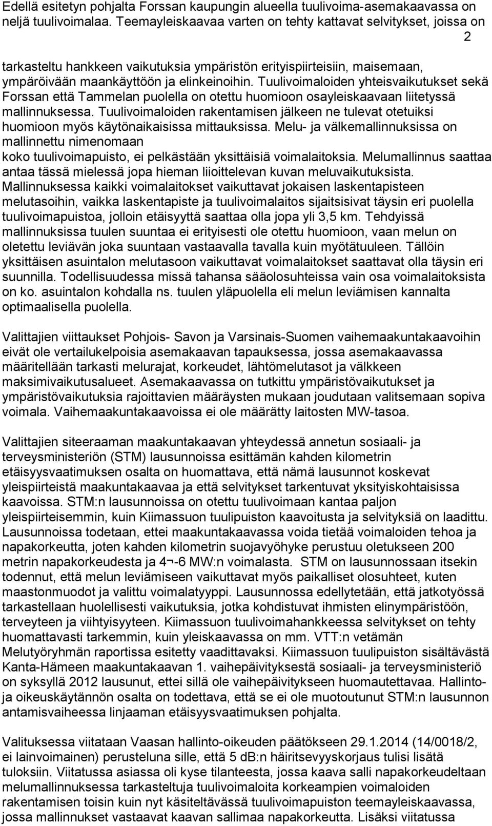 Tuulivoimaloiden yhteisvaikutukset sekä Forssan että Tammelan puolella on otettu huomioon osayleiskaavaan liitetyssä mallinnuksessa.