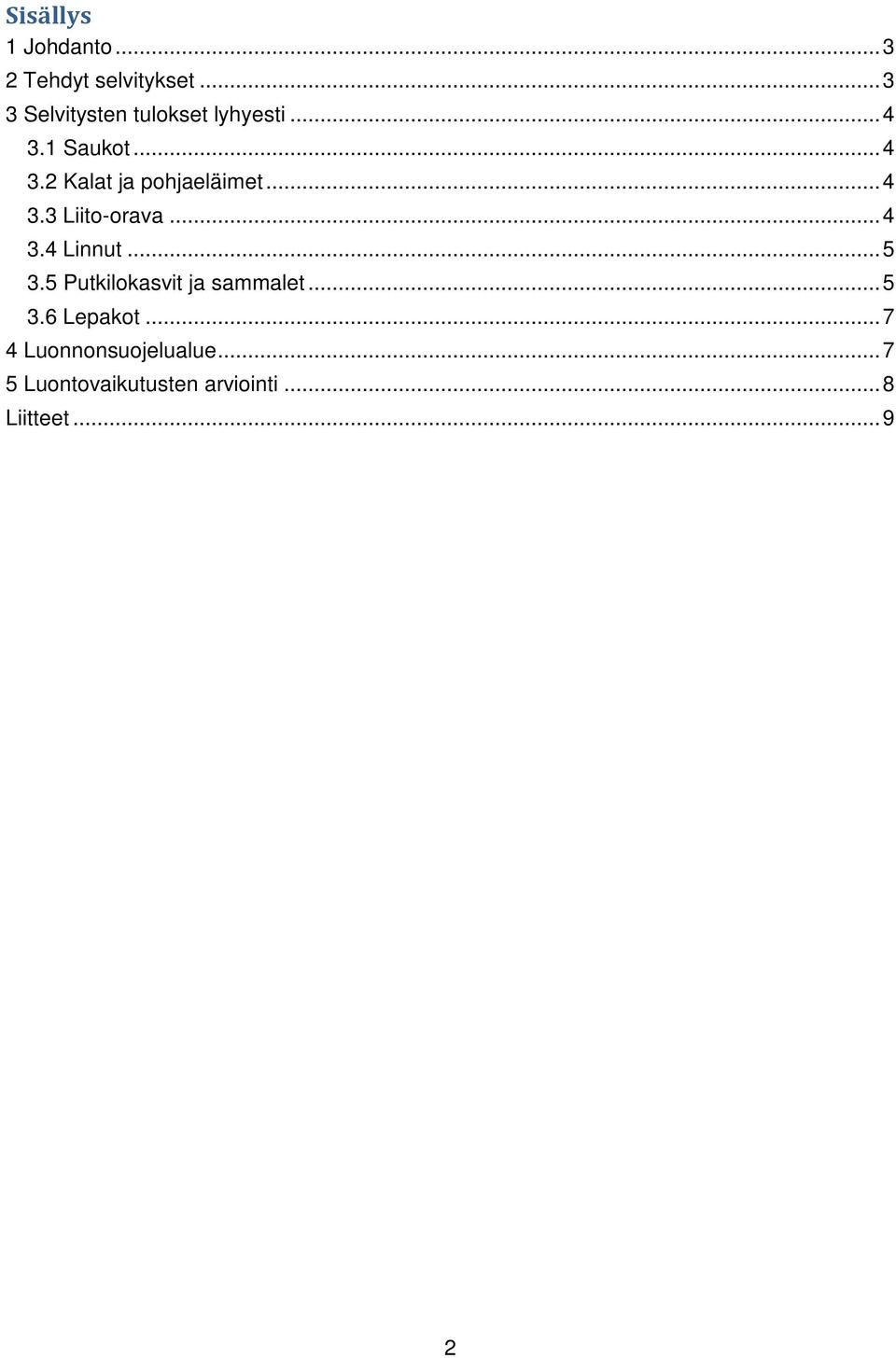 .. 4 3.3 Liito-orava... 4 3.4 Linnut... 5 3.5 Putkilokasvit ja sammalet.