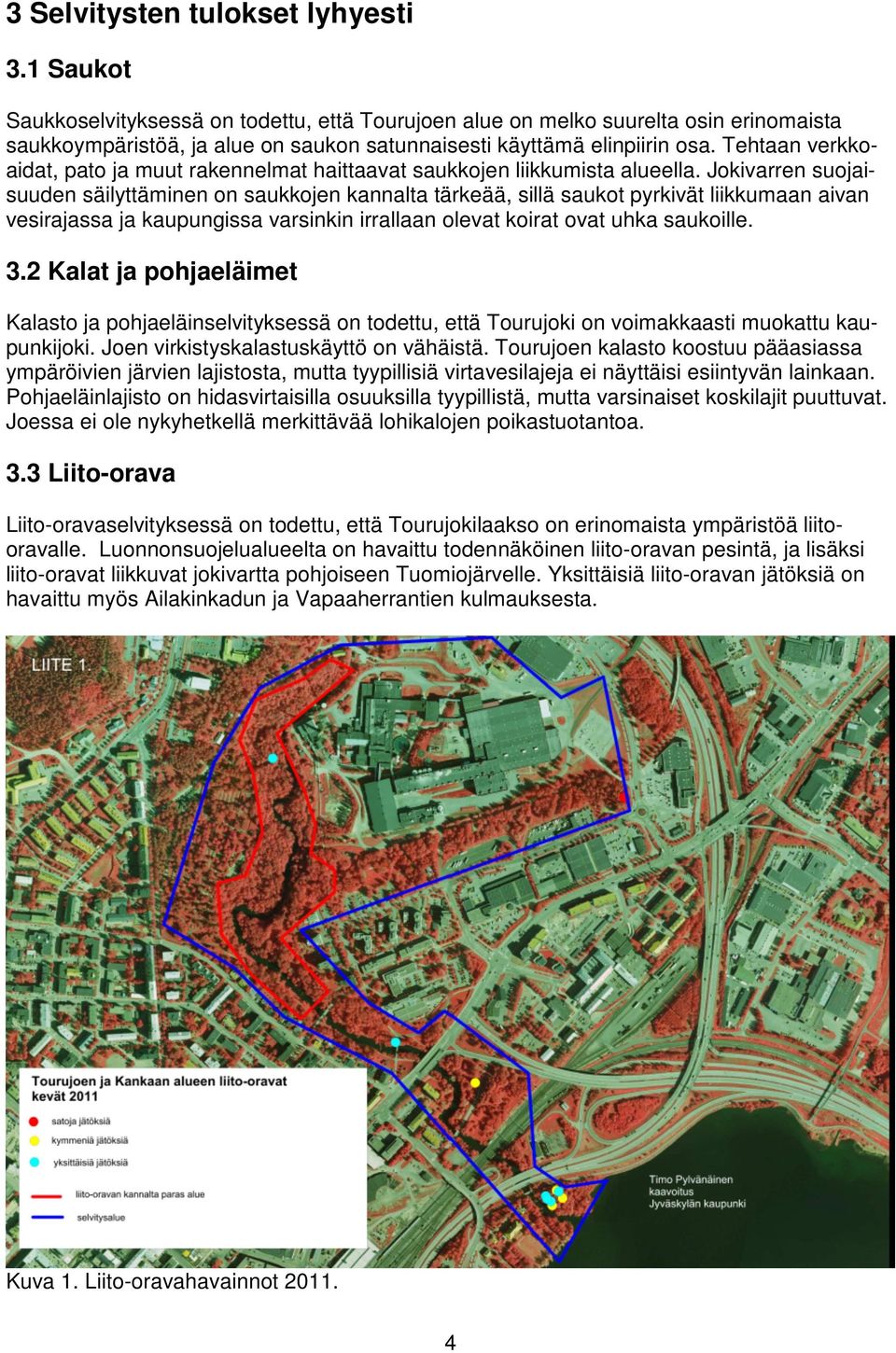 Tehtaan verkkoaidat, pato ja muut rakennelmat haittaavat saukkojen liikkumista alueella.