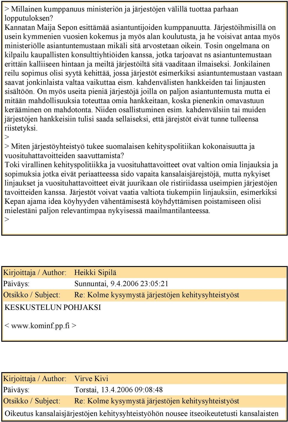 Tosin ongelmana on kilpailu kaupallisten konsulttiyhtiöiden kanssa, jotka tarjoavat ns asiantuntemustaan erittäin kalliiseen hintaan ja meiltä järjestöiltä sitä vaaditaan ilmaiseksi.