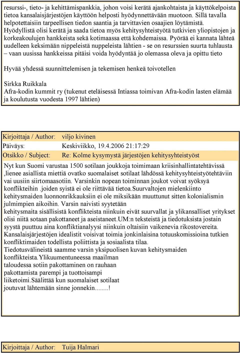 Hyödyllistä olisi kerätä ja saada tietoa myös kehitysyhteistyötä tutkivien yliopistojen ja korkeakoulujen hankkeista sekä kotimaassa että kohdemaissa.