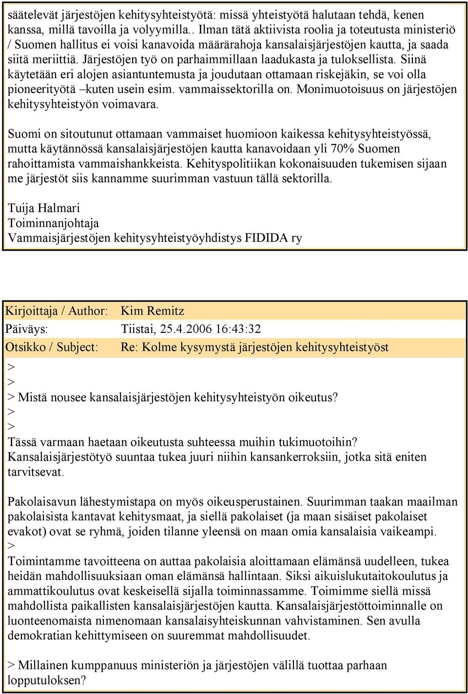 Järjestöjen työ on parhaimmillaan laadukasta ja tuloksellista. Siinä käytetään eri alojen asiantuntemusta ja joudutaan ottamaan riskejäkin, se voi olla pioneerityötä kuten usein esim.