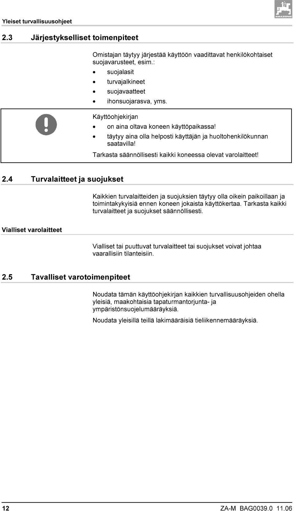 Tarkasta säännöllisesti kaikki koneessa olevat varolaitteet! 2.