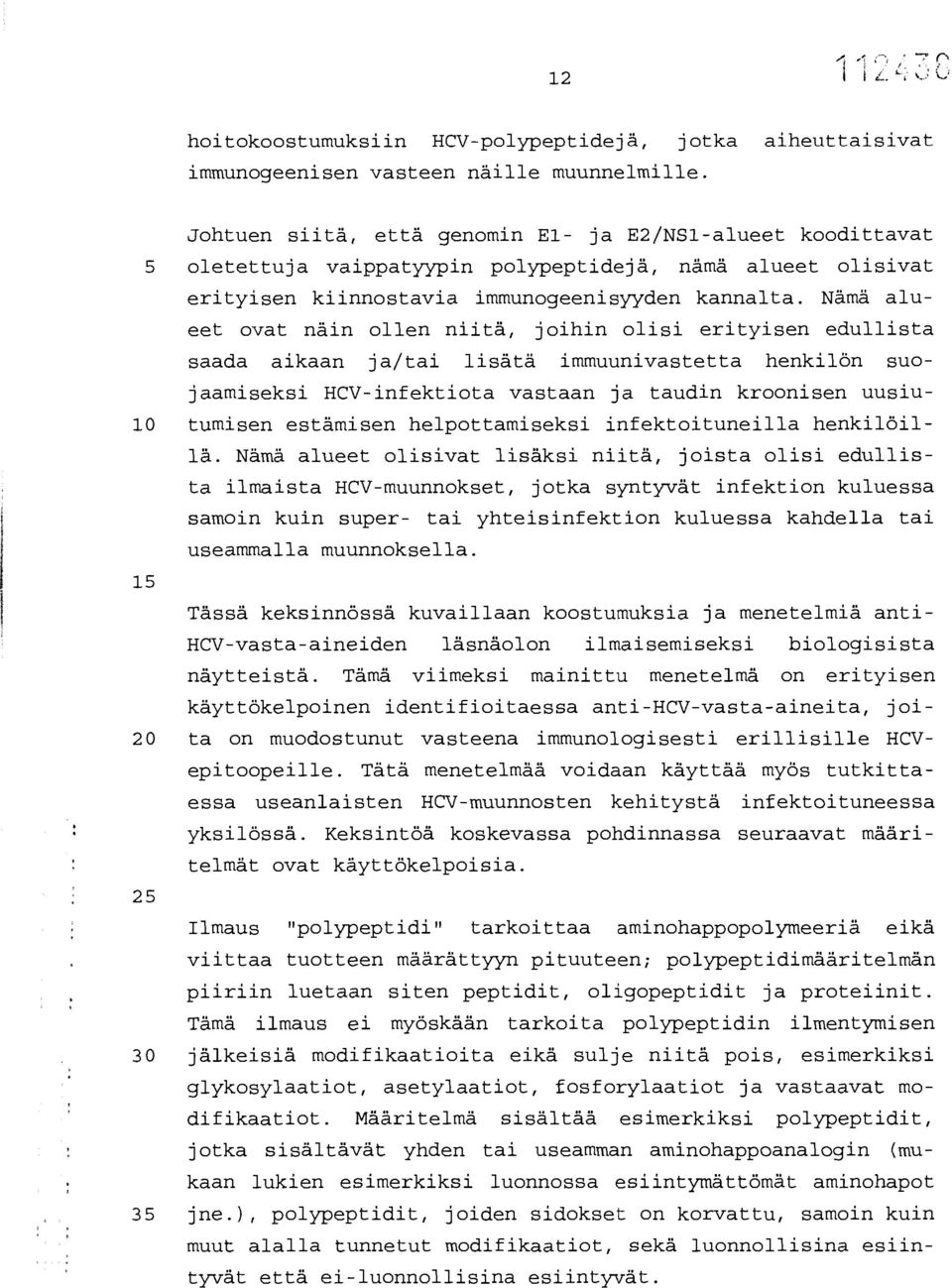 Nämä alueet ovat näin ollen niitä, joihin olisi erityisen edullista saada aikaan ja/tai lisätä immuunivastetta henkilön suojaamiseksi HCV-infektiota vastaan ja taudin kroonisen uusiu- 10 tumisen