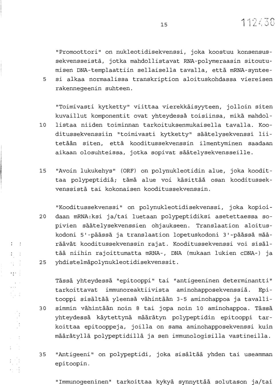 "Toimivasti kytketty" viittaa vierekkäisyyteen, jolloin siten kuvaillut komponentit ovat yhteydessä toisiinsa, mikä mandol- 10 listaa niiden toiminnan tarkoituksenmukaisella tavalla.