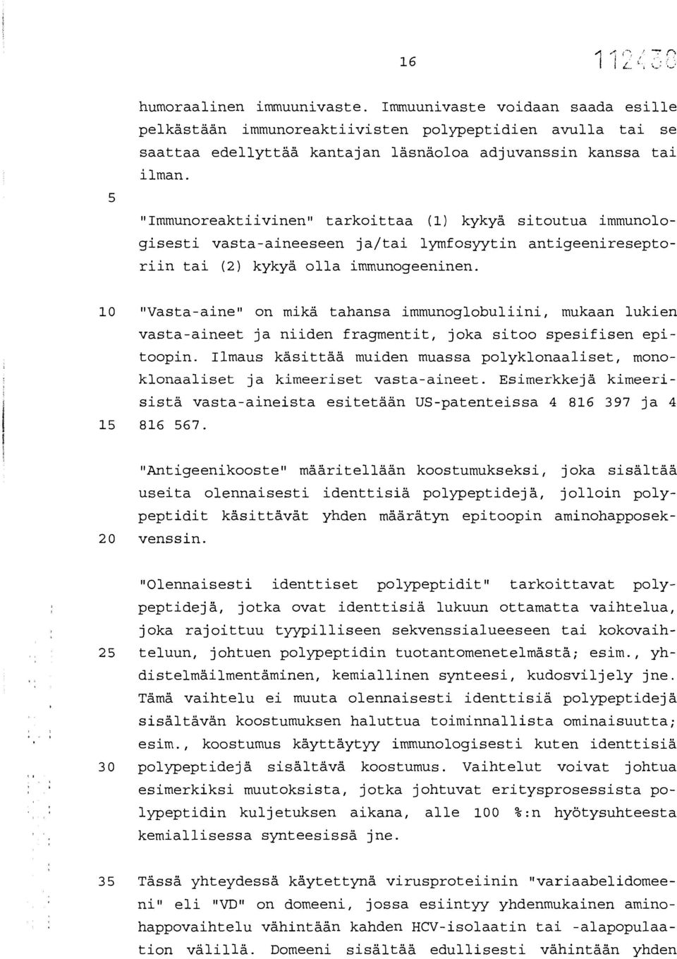 10 "Vasta-aine" on mikä tahansa immunoglobuliini, mukaan lukien vasta-aineet ja niiden fragmentit, joka sitoo spesifisen epitoopin.