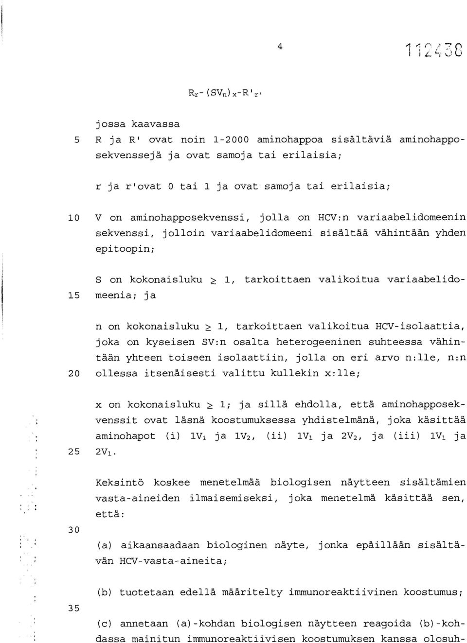 ja n on kokonaisluku > 1, tarkoittaen valikoitua HCV-isolaattia, joka on kyseisen SV:n osalta heterogeeninen suhteessa vähintään yhteen toiseen isolaattiin, jolla on eri arvo n:lle, n:n 20 ollessa