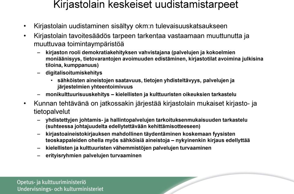 kumppanuus) digitalisoitumiskehitys sähköisten aineistojen saatavuus, tietojen yhdisteltävyys, palvelujen ja järjestelmien yhteentoimivuus monikulttuurisuuskehitys kielellisten ja kulttuuristen