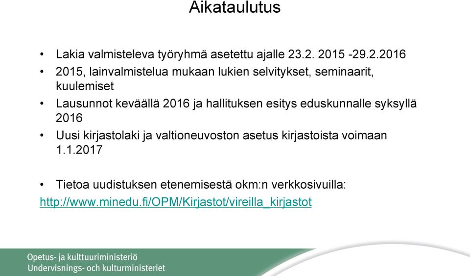 keväällä 2016 ja hallituksen esitys eduskunnalle syksyllä 2016 Uusi kirjastolaki ja valtioneuvoston