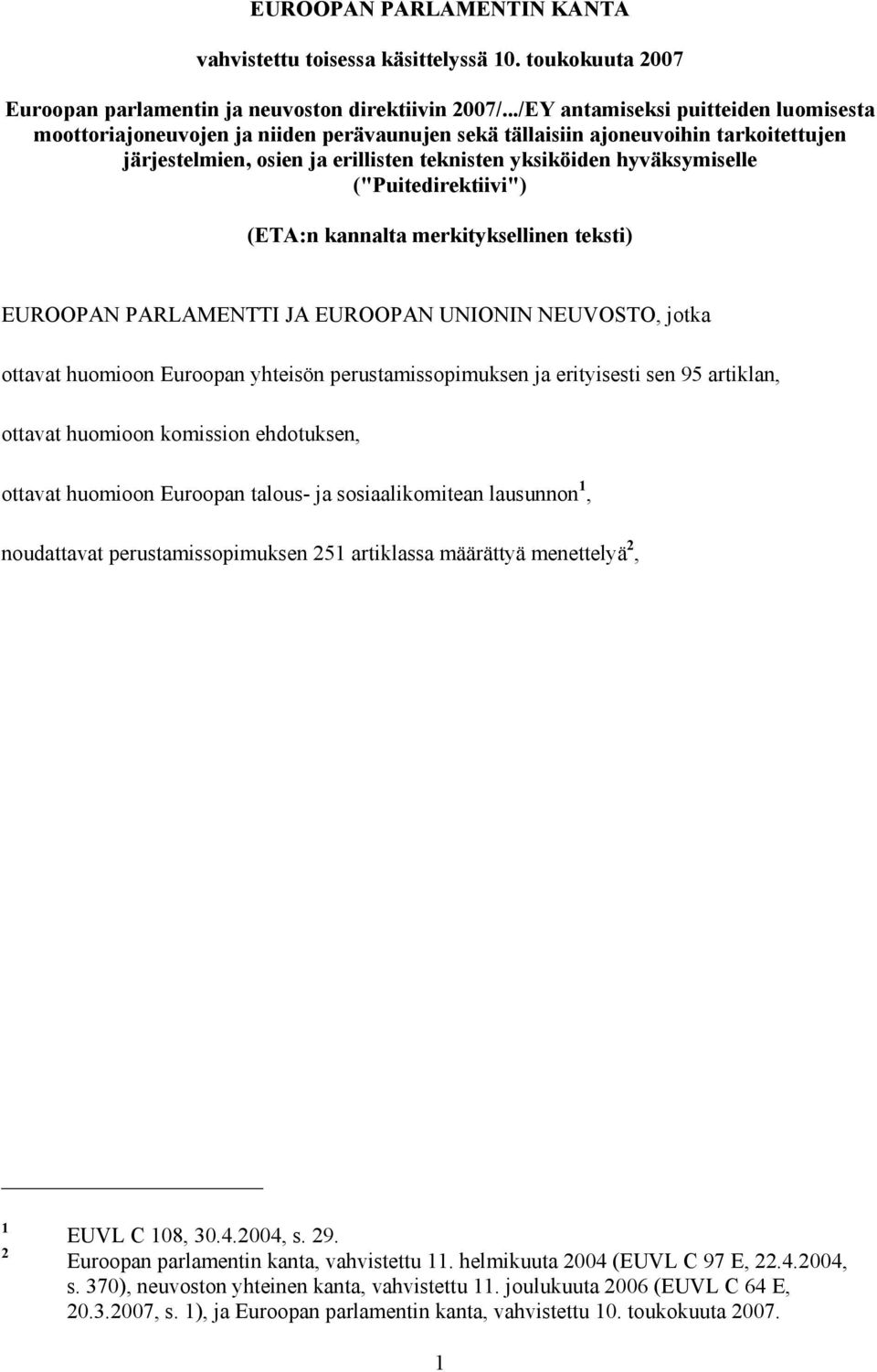 ("Puitedirektiivi") (ETA:n kannalta merkityksellinen teksti) EUROOPAN PARLAMENTTI JA EUROOPAN UNIONIN NEUVOSTO, jotka ottavat huomioon Euroopan yhteisön perustamissopimuksen ja erityisesti sen 95