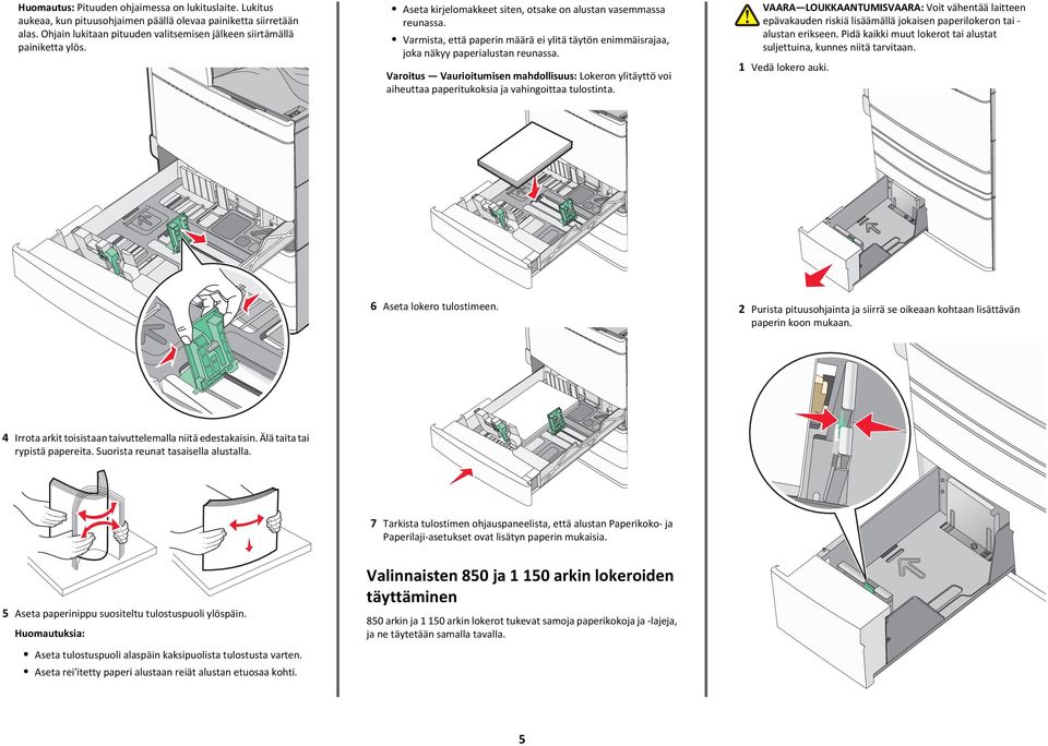 Varoitus Vaurioitumisen mahdollisuus: Lokeron ylitäyttö voi aiheuttaa paperitukoksia ja vahingoittaa tulostinta.