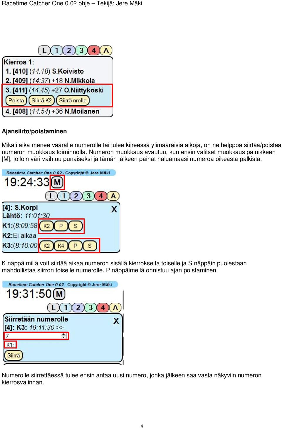 Numeron muokkaus avautuu, kun ensin valitset muokkaus painikkeen [M], jolloin väri vaihtuu punaiseksi ja tämän jälkeen painat haluamaasi numeroa oikeasta