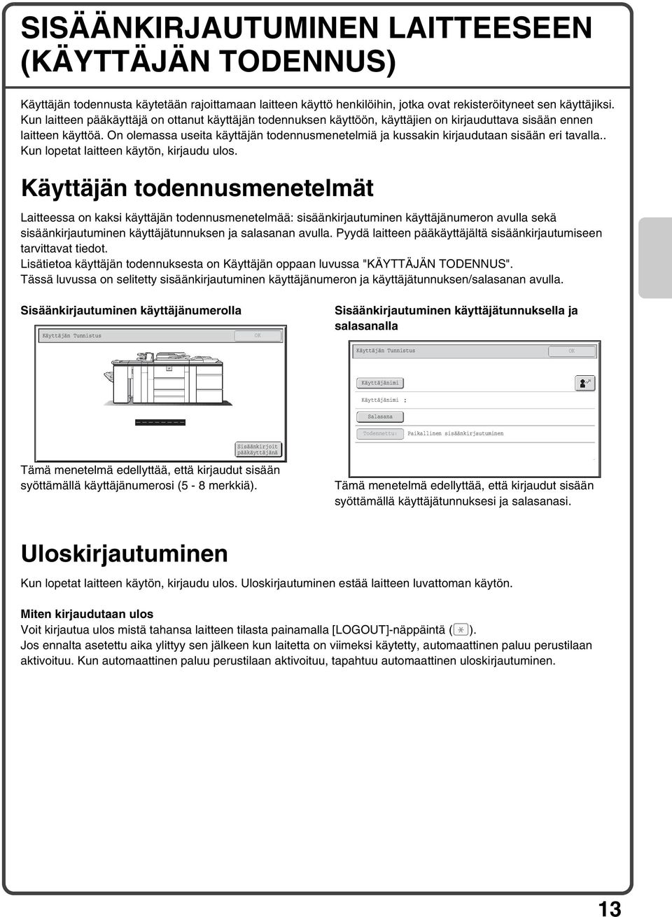 On olemassa useita käyttäjän todennusmenetelmiä ja kussakin kirjaudutaan sisään eri tavalla.. Kun lopetat laitteen käytön, kirjaudu ulos.