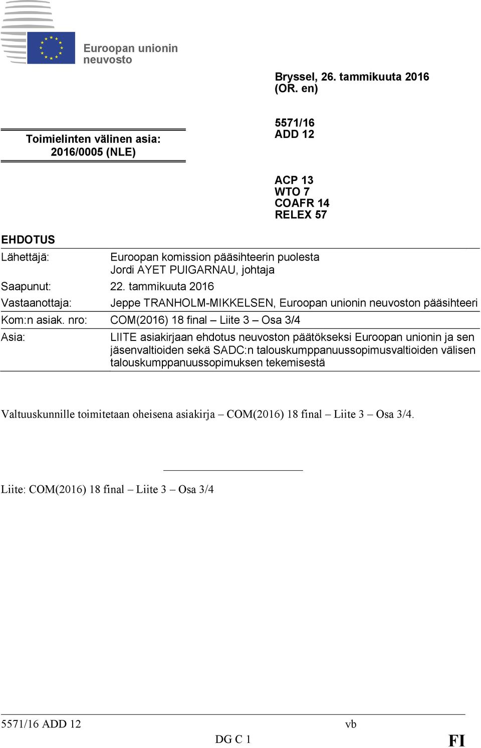 Saapunut: 22. tammikuuta 2016 Vastaanottaja: Jeppe TRNHOLM-MIKKELSEN, Euroopan unionin neuvoston pääsihteeri Kom:n asiak.