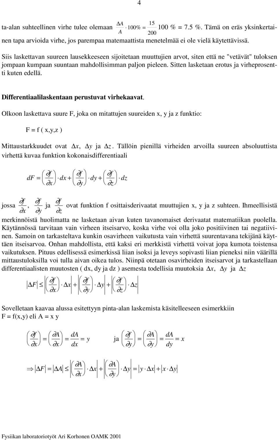 Dffeetaallasketaa peustuvat vhekaavat. Olkoo laskettava suue F, joka o mtattuje suuee, ja z fukto: F f (,,z ) Mttaustakkuuet ovat, ja z.