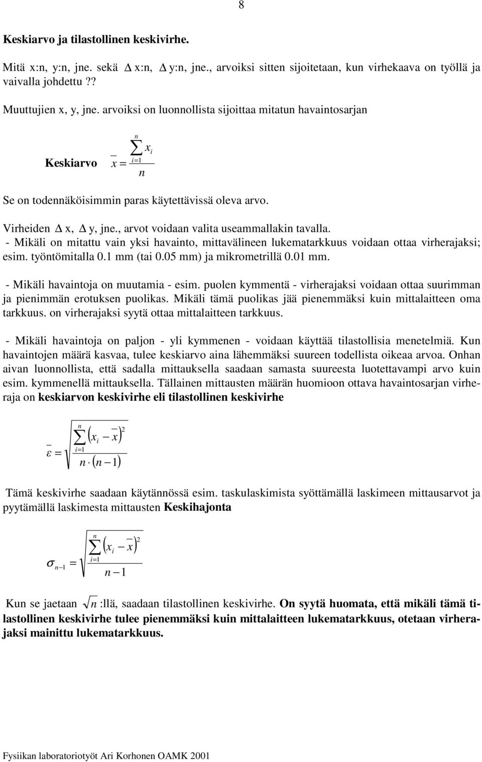 - Mkäl o mtattu va ks havato, mttavälee lukematakkuus voaa ottaa vheajaks; esm. tötömtalla 0. mm (ta 0.05 mm) ja mkometllä 0.0 mm. - Mkäl havatoja o muutama - esm.