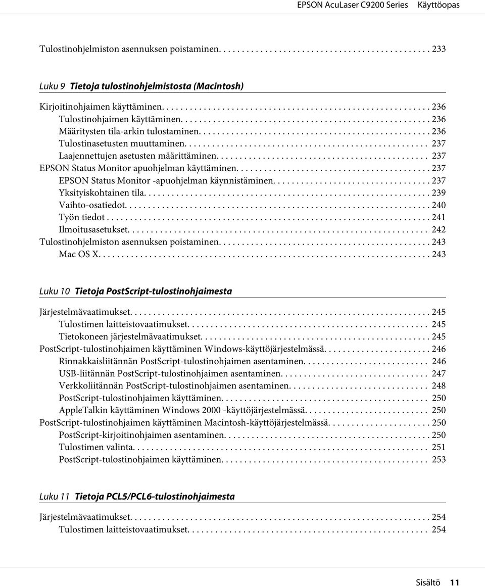 .. 237 EPSON Status Monitor -apuohjelman käynnistäminen... 237 Yksityiskohtainen tila... 239 Vaihto-osatiedot... 240 Työn tiedot... 241 Ilmoitusasetukset.