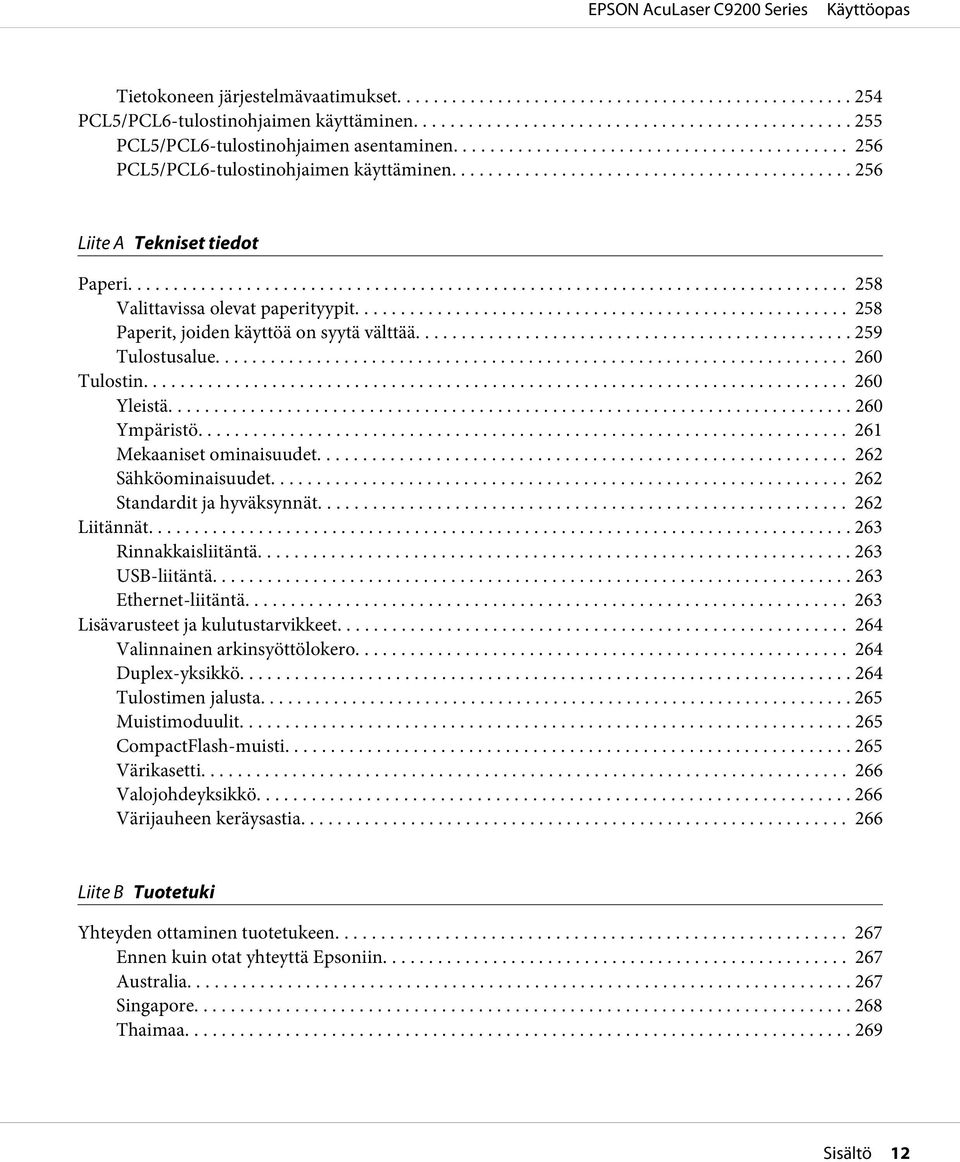 .. 261 Mekaaniset ominaisuudet.... 262 Sähköominaisuudet... 262 Standardit ja hyväksynnät... 262 Liitännät... 263 Rinnakkaisliitäntä... 263 USB-liitäntä... 263 Ethernet-liitäntä.