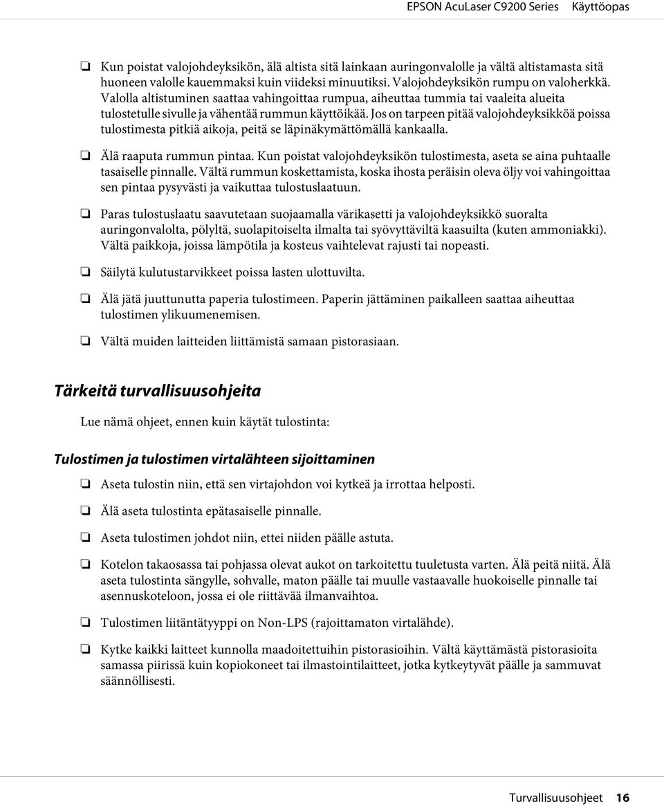 Jos on tarpeen pitää valojohdeyksikköä poissa tulostimesta pitkiä aikoja, peitä se läpinäkymättömällä kankaalla. Älä raaputa rummun pintaa.