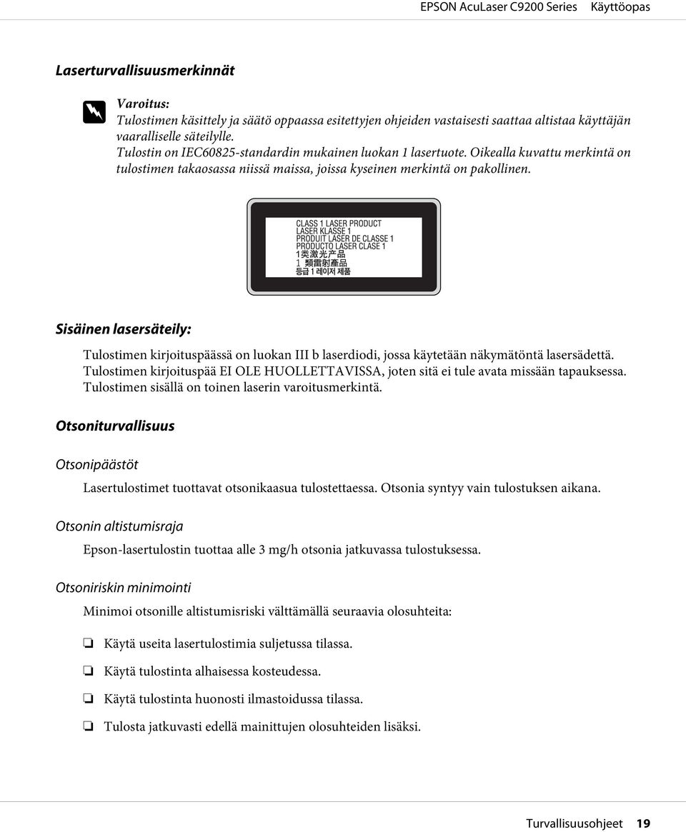 Sisäinen lasersäteily: Tulostimen kirjoituspäässä on luokan III b laserdiodi, jossa käytetään näkymätöntä lasersädettä.
