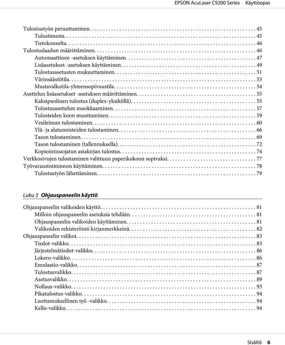 .. 55 Kaksipuolinen tulostus (duplex-yksiköllä)... 55 Tulostusasettelun muokkaaminen... 57 Tulosteiden koon muuttaminen... 59 Vesileiman tulostaminen... 60 Ylä- ja alatunnisteiden tulostaminen.