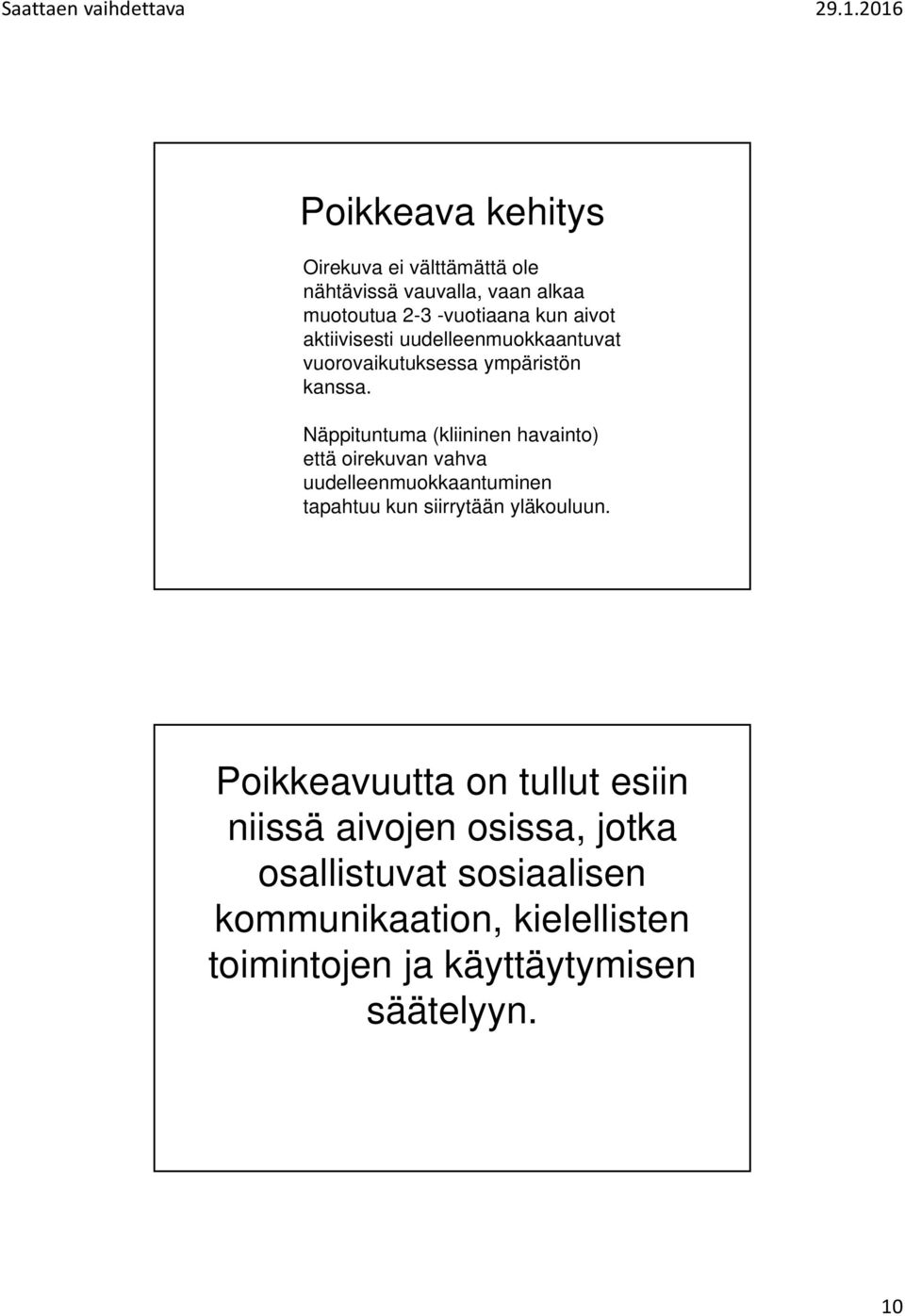 Näppituntuma (kliininen havainto) että oirekuvan vahva uudelleenmuokkaantuminen tapahtuu kun siirrytään yläkouluun.