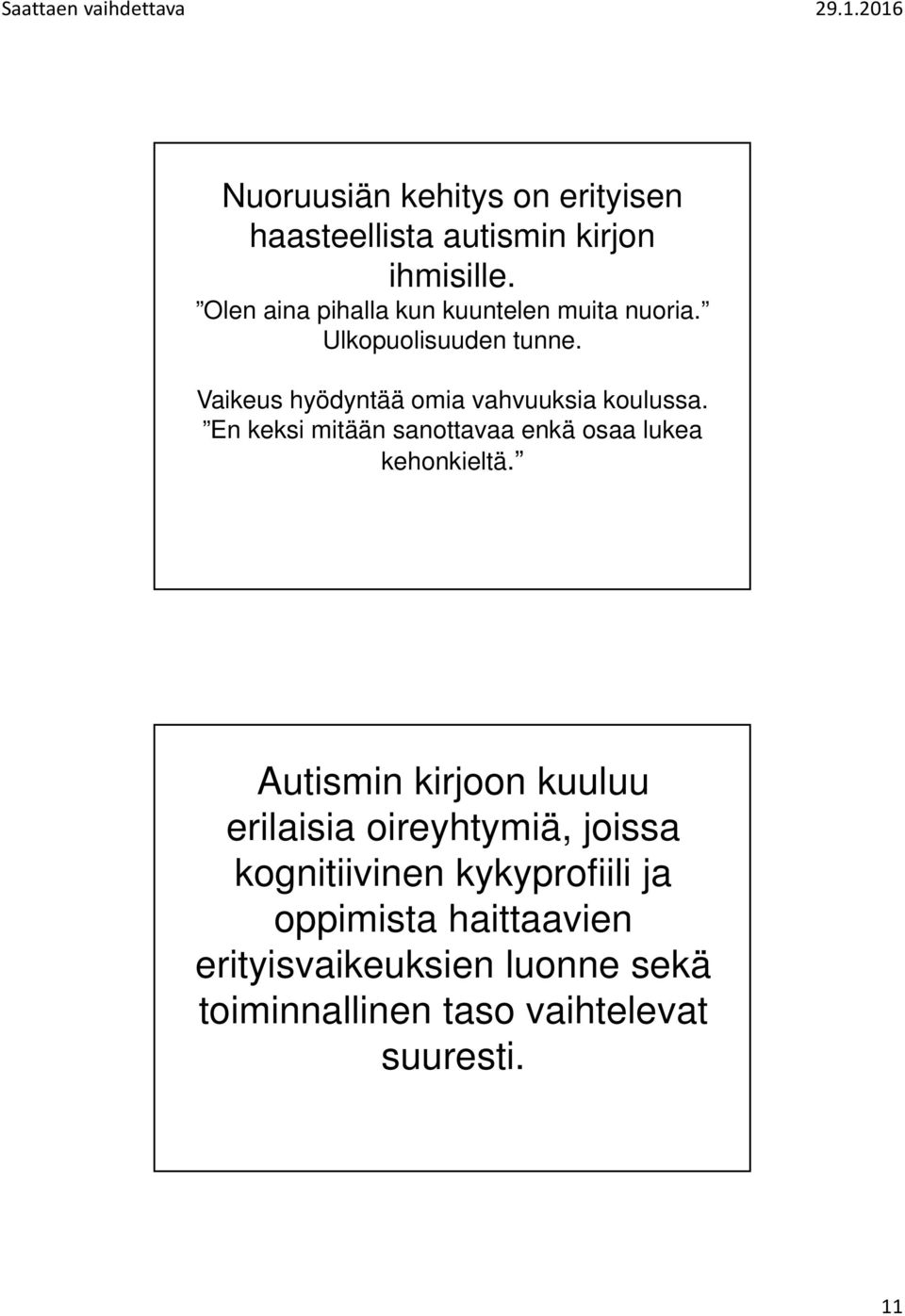 Vaikeus hyödyntää omia vahvuuksia koulussa. En keksi mitään sanottavaa enkä osaa lukea kehonkieltä.