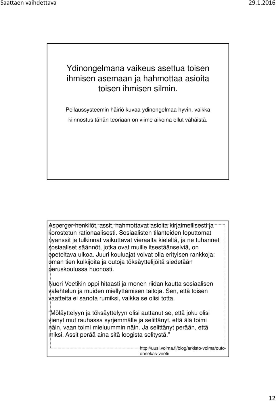 Asperger-henkilöt, assit, hahmottavat asioita kirjaimellisesti ja korostetun rationaalisesti.