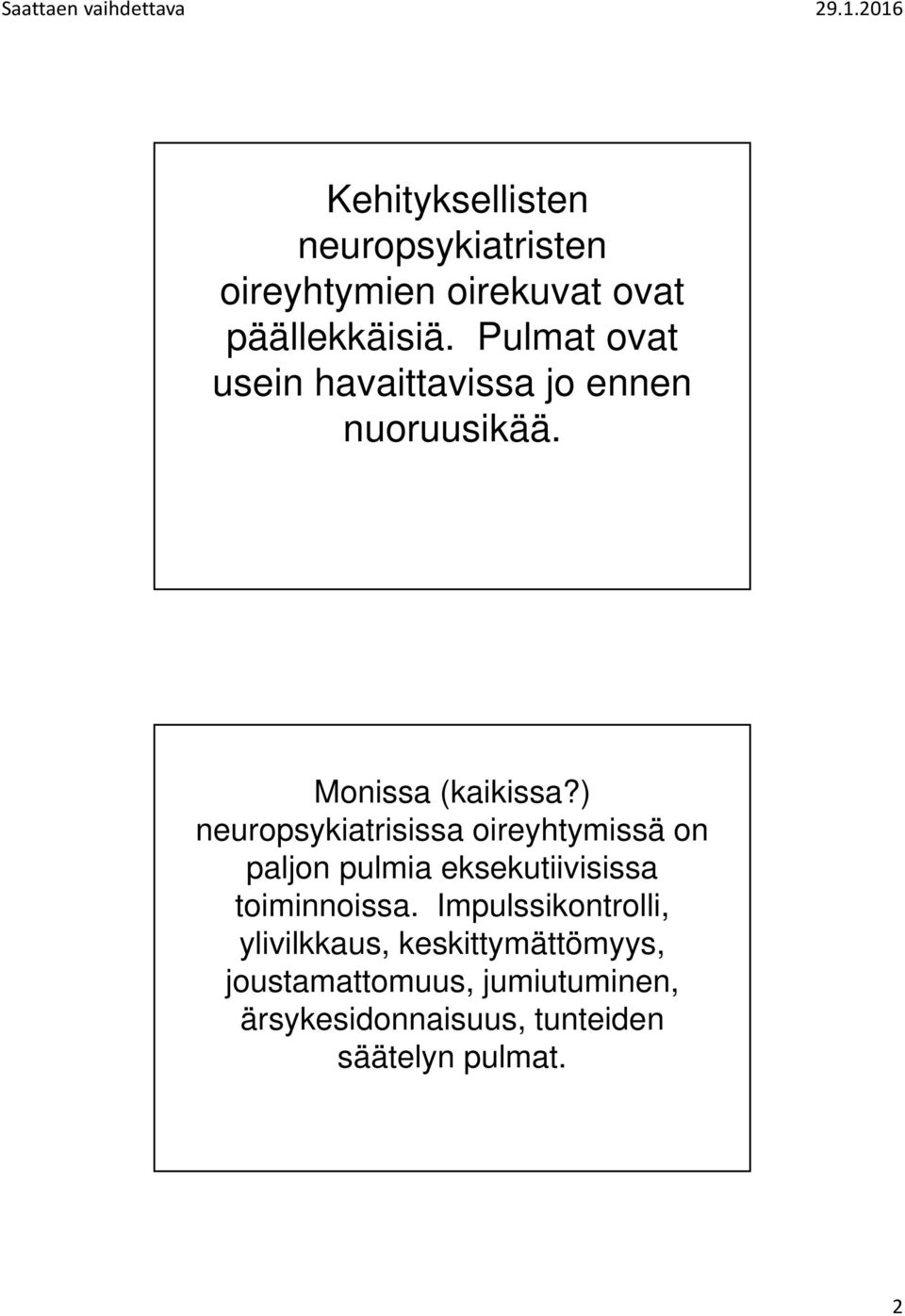 ) neuropsykiatrisissa oireyhtymissä on paljon pulmia eksekutiivisissa toiminnoissa.