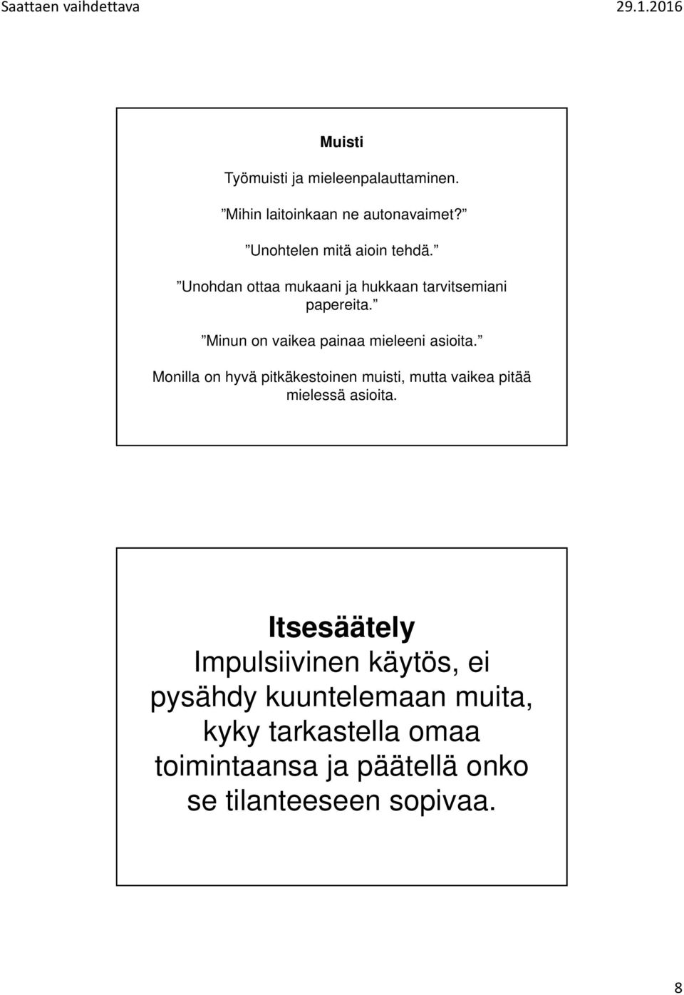 Monilla on hyvä pitkäkestoinen muisti, mutta vaikea pitää mielessä asioita.