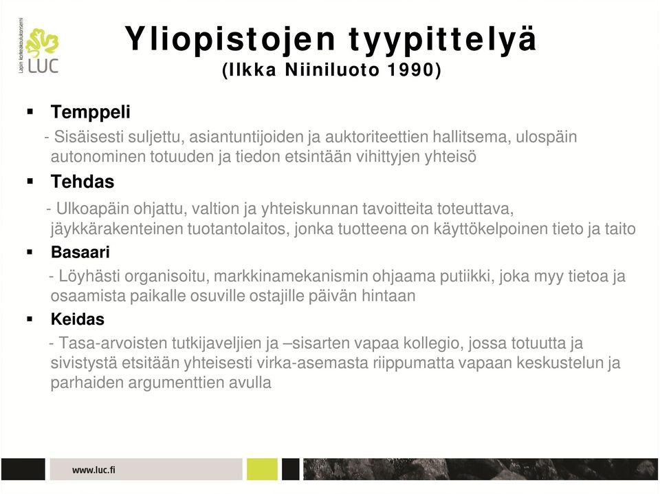 tieto ja taito Basaari - Löyhästi organisoitu, markkinamekanismin ohjaama putiikki, joka myy tietoa ja osaamista paikalle osuville ostajille päivän hintaan Keidas -