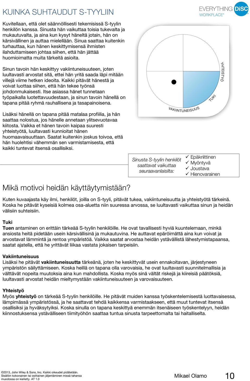 Sinua saattaa kuitenkin turhauttaa, kun hänen keskittymisensä ihmisten ilahduttamiseen johtaa siihen, että hän jättää huomioimatta muita tärkeitä asioita.