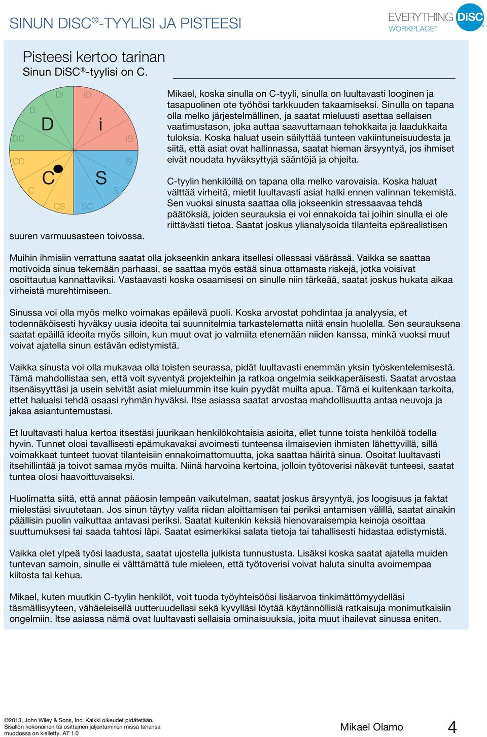 Sinulla on tapana olla melko järjestelmällinen, ja saatat mieluusti asettaa sellaisen vaatimustason, joka auttaa saavuttamaan tehokkaita ja laadukkaita tuloksia.