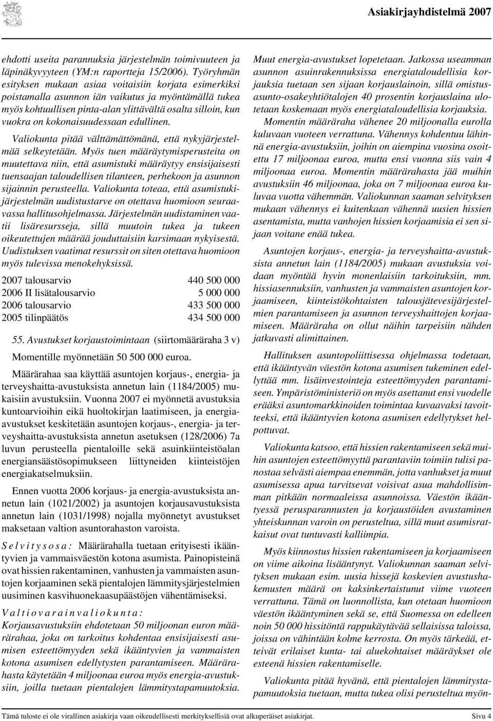 kokonaisuudessaan edullinen. Valiokunta pitää välttämättömänä, että nykyjärjestelmää selkeytetään.