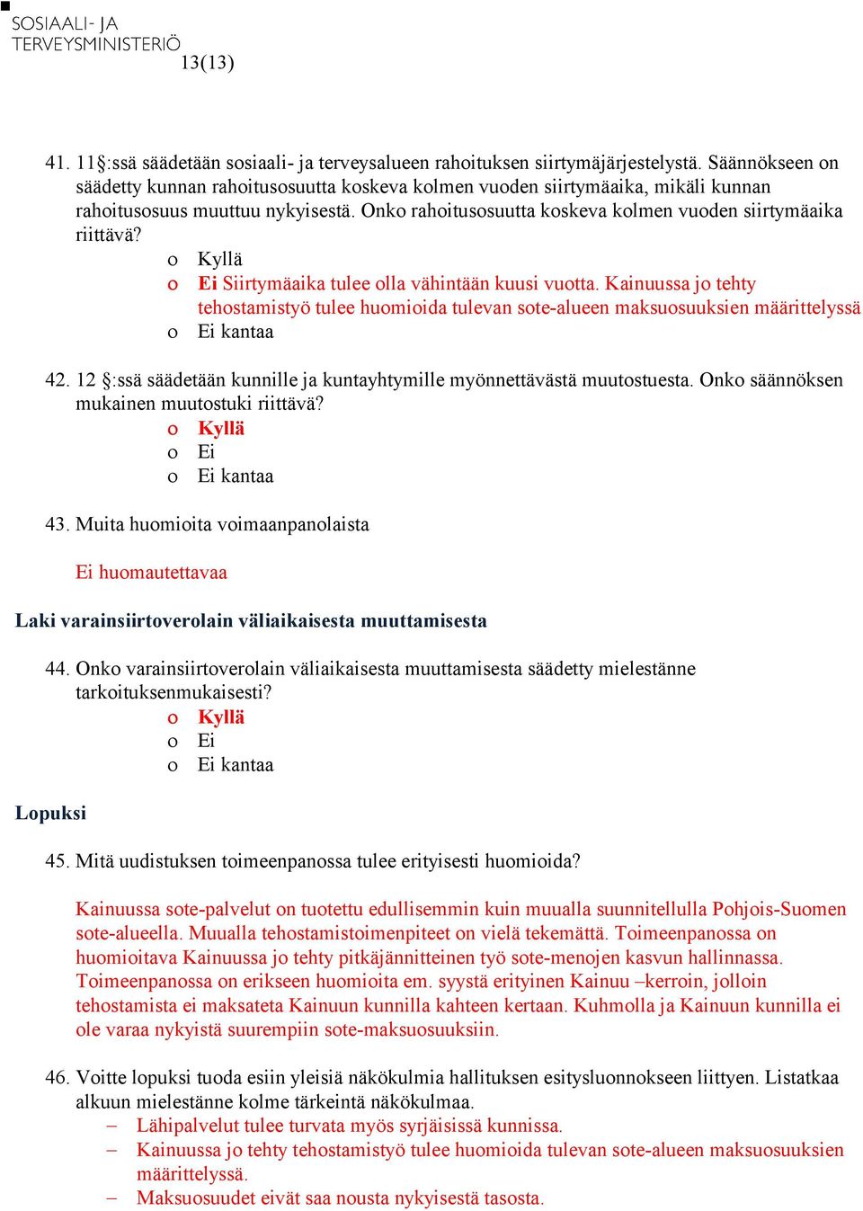 Siirtymäaika tulee olla vähintään kuusi vuotta. Kainuussa jo tehty tehostamistyö tulee huomioida tulevan sote-alueen maksuosuuksien määrittelyssä 42.