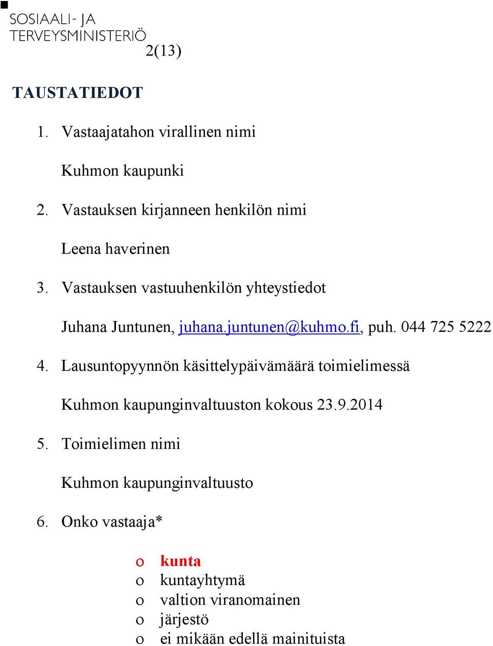 Vastauksen vastuuhenkilön yhteystiedot Juhana Juntunen, juhana.juntunen@kuhmo.fi, puh. 044 725 5222 4.