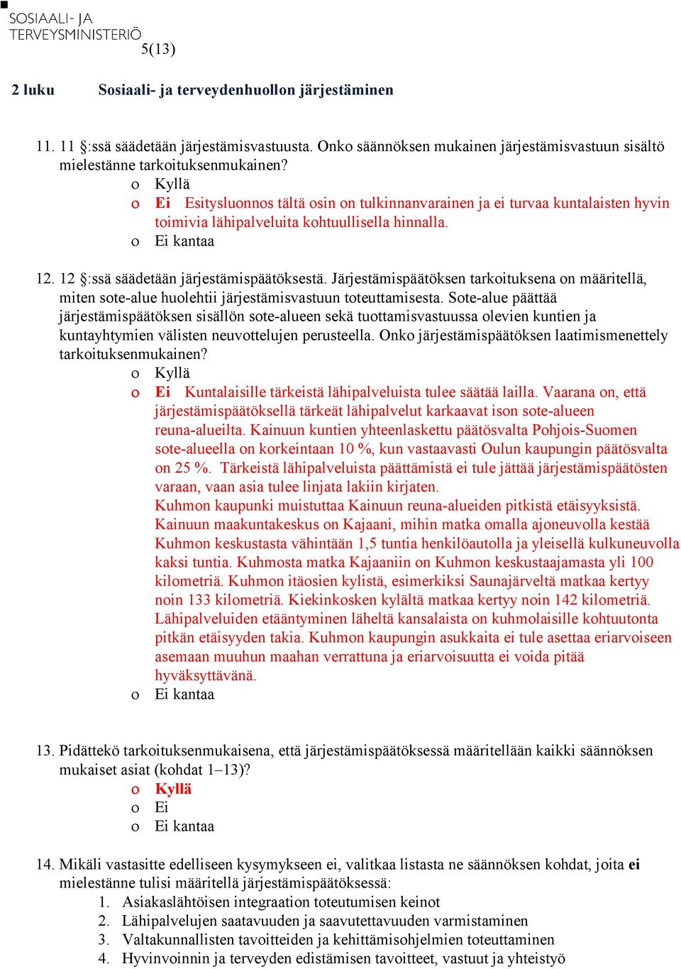 Järjestämispäätöksen tarkoituksena on määritellä, miten sote-alue huolehtii järjestämisvastuun toteuttamisesta.