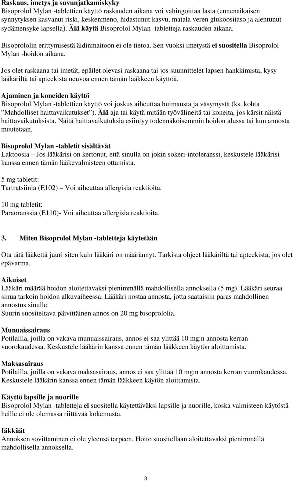 Sen vuoksi imetystä ei suositella Bisoprolol Mylan -hoidon aikana.