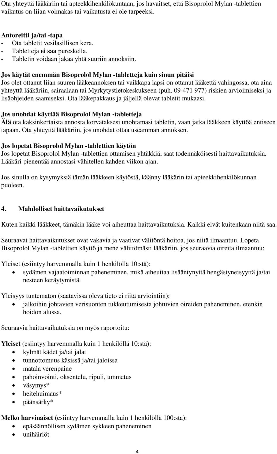 Jos käytät enemmän Bisoprolol Mylan -tabletteja kuin sinun pitäisi Jos olet ottanut liian suuren lääkeannoksen tai vaikkapa lapsi on ottanut lääkettä vahingossa, ota aina yhteyttä lääkäriin,