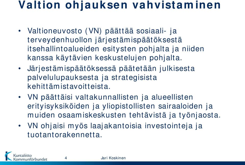 Järjestämispäätöksessä päätetään julkisesta palvelulupauksesta ja strategisista kehittämistavoitteista.