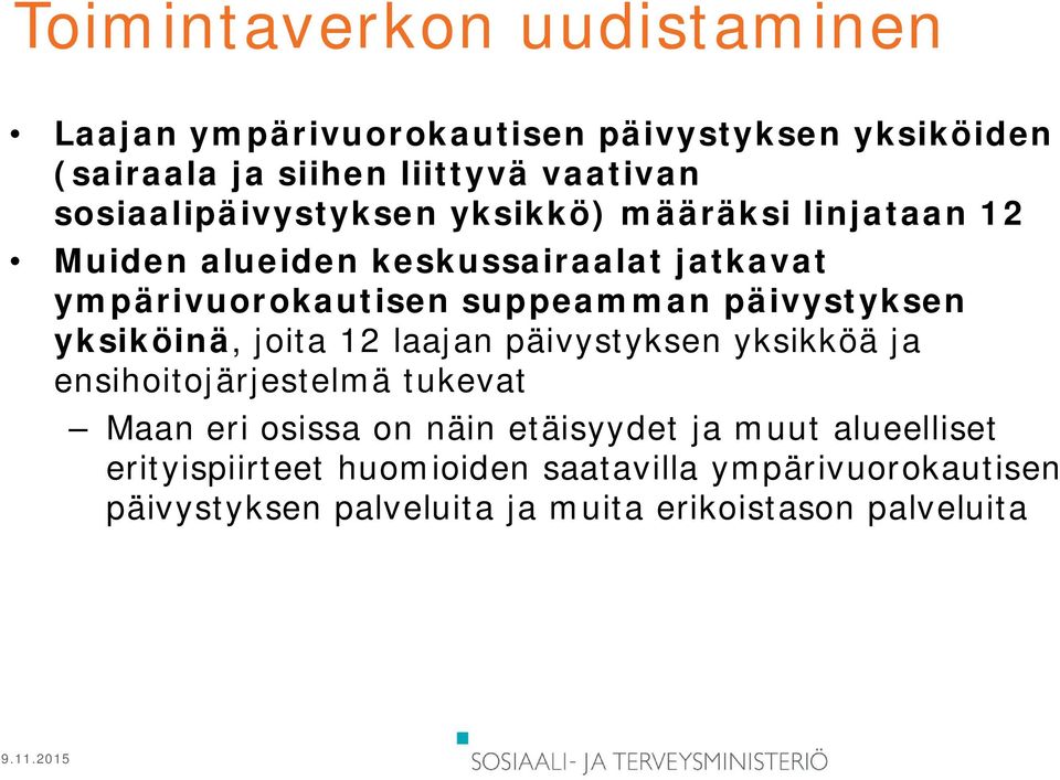 päivystyksen yksiköinä, joita 12 laajan päivystyksen yksikköä ja ensihoitojärjestelmä tukevat Maan eri osissa on näin