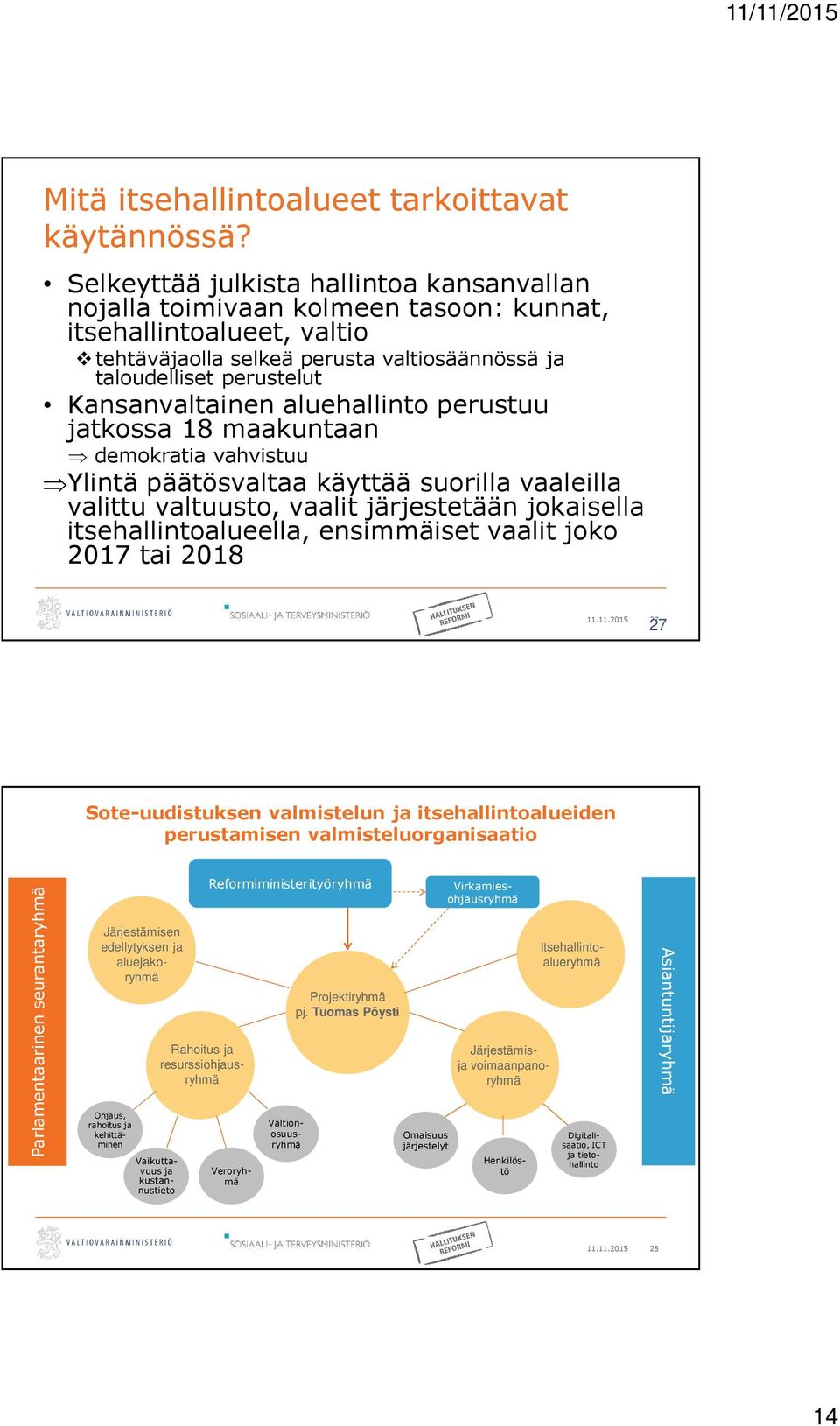 Kansanvaltainen aluehallinto perustuu jatkossa 18 maakuntaan demokratia vahvistuu Ylintä päätösvaltaa käyttää suorilla vaaleilla valittu valtuusto, vaalit järjestetään jokaisella