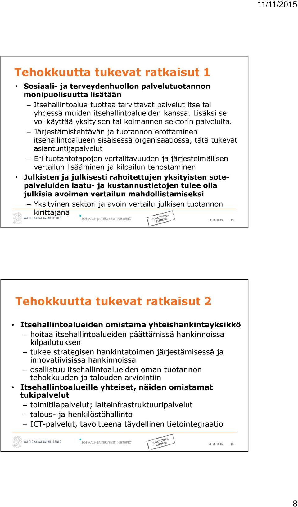 Järjestämistehtävän ja tuotannon erottaminen itsehallintoalueen sisäisessä organisaatiossa, tätä tukevat asiantuntijapalvelut Eri tuotantotapojen vertailtavuuden ja järjestelmällisen vertailun