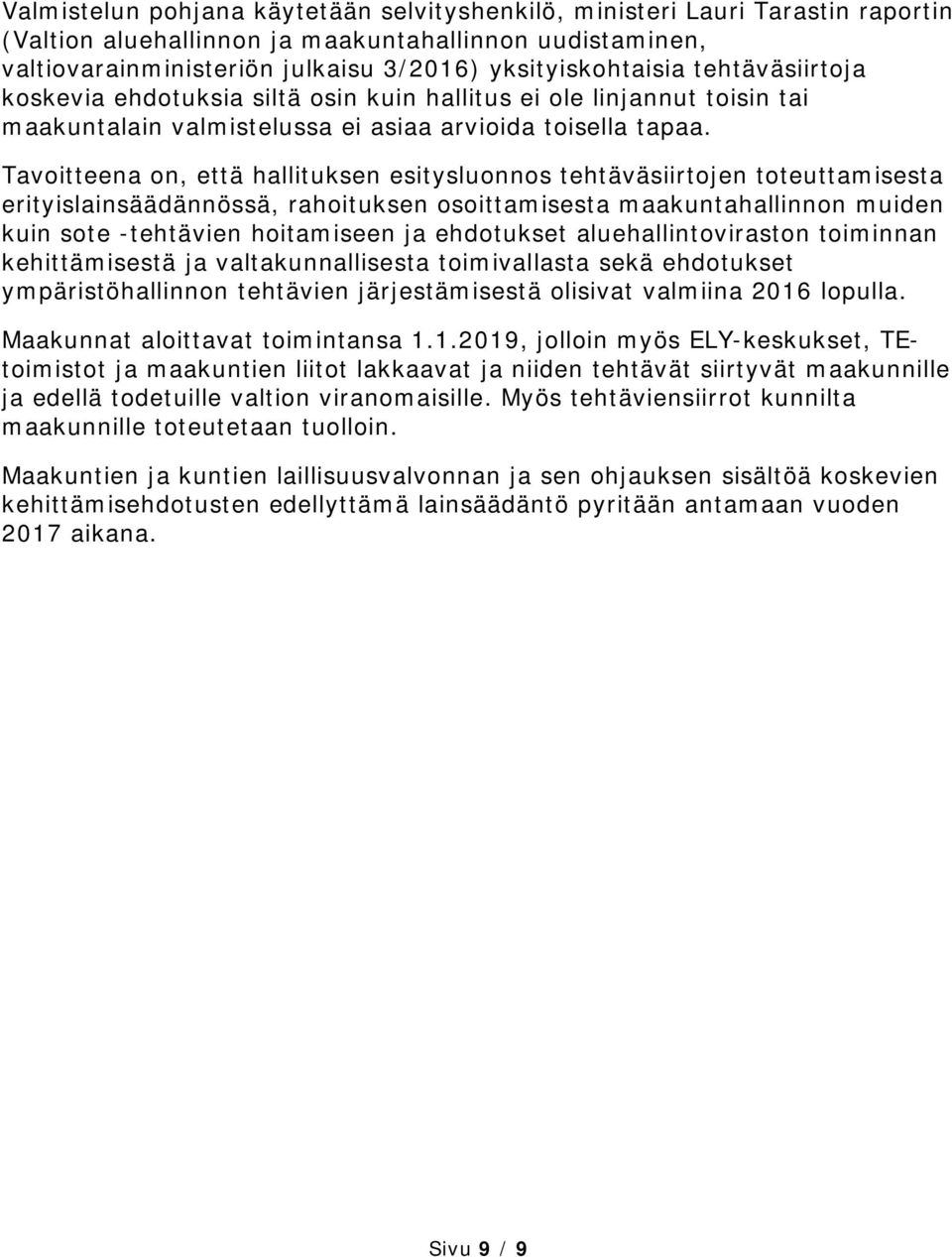 Tavoitteena on, että hallituksen esitysluonnos tehtäväsiirtojen toteuttamisesta erityislainsäädännössä, rahoituksen osoittamisesta maakuntahallinnon muiden kuin sote -tehtävien hoitamiseen ja