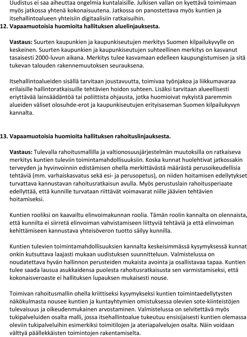 Vastaus: Suurten kaupunkien ja kaupunkiseutujen merkitys Suomen kilpailukyvylle on keskeinen. Suurten kaupunkien ja kaupunkiseutujen suhteellinen merkitys on kasvanut tasaisesti 2000-luvun aikana.