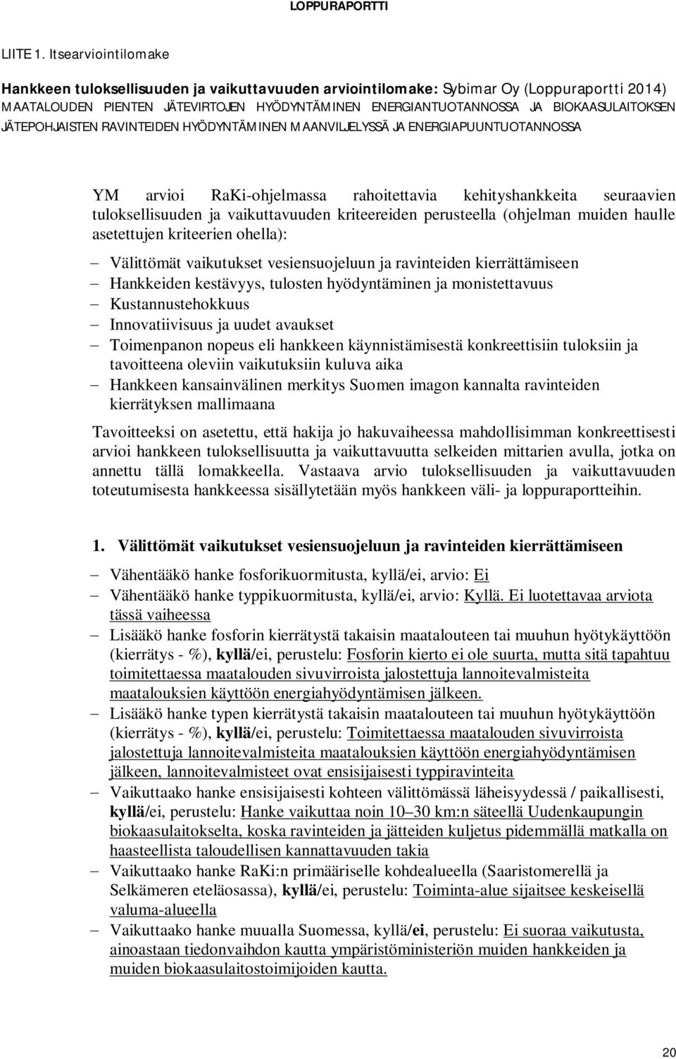 BIOKAASULAITOKSEN JÄTEPOHJAISTEN RAVINTEIDEN HYÖDYNTÄMINEN MAANVILJELYSSÄ JA ENERGIAPUUNTUOTANNOSSA YM arvioi RaKi-ohjelmassa rahoitettavia kehityshankkeita seuraavien tuloksellisuuden ja