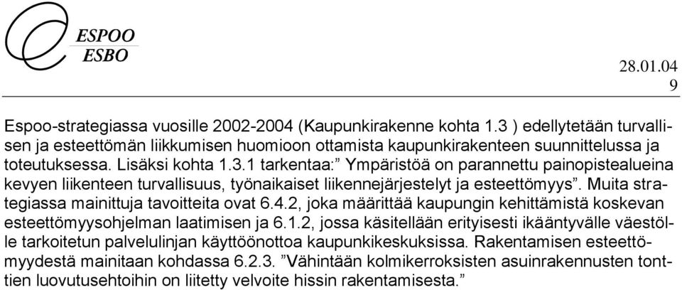 Muita strategiassa mainittuja tavoitteita ovat 6.4.2, joka määrittää kaupungin kehittämistä koskevan esteettömyysohjelman laatimisen ja 6.1.